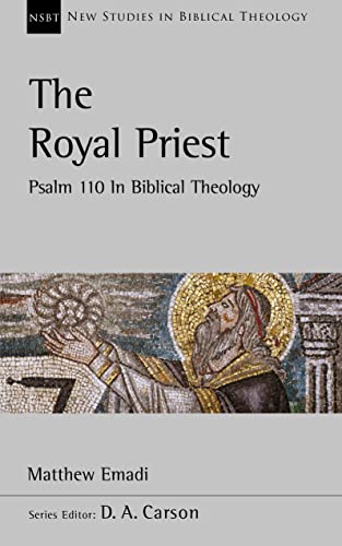 The Royal Priest: Psalm 110 In Biblical Theology (New Studies in Biblical Theology)