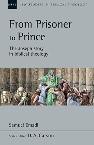 From Prisoner to Prince: The Joseph Story in Biblical Theology (New Studies In Biblical Theology, 59) von InterVarsity Press