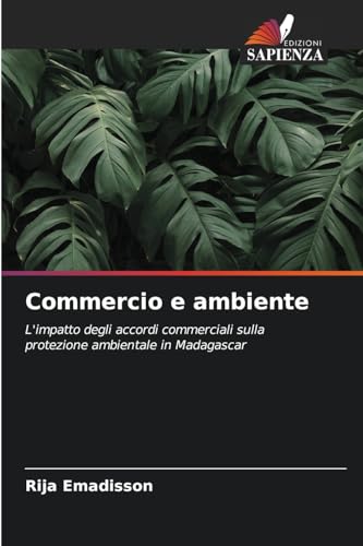 Commercio e ambiente: L'impatto degli accordi commerciali sulla protezione ambientale in Madagascar von Edizioni Sapienza