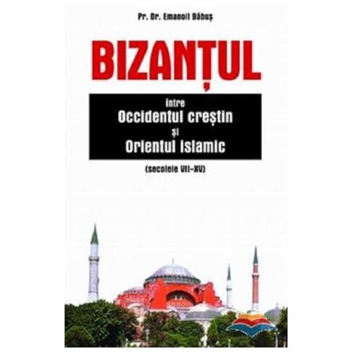 Bizantul, Intre Occidentul Crestin Si Orientul Islamic (Sec. Vii-Xv) von Sophia