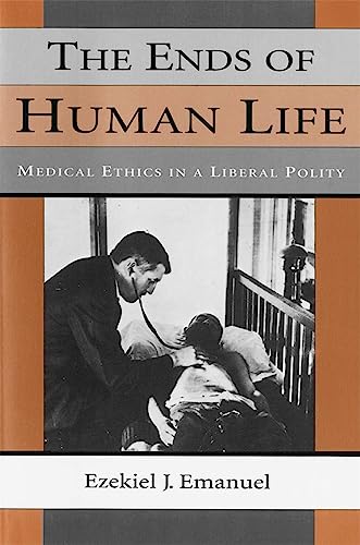 The Ends of Human Life: Medical Ethics in a Liberal Polity von Harvard University Press