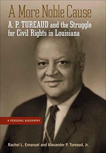 A More Noble Cause: A. P. Tureaud and the Struggle for Civil Rights in Louisiana von Louisiana State University Press