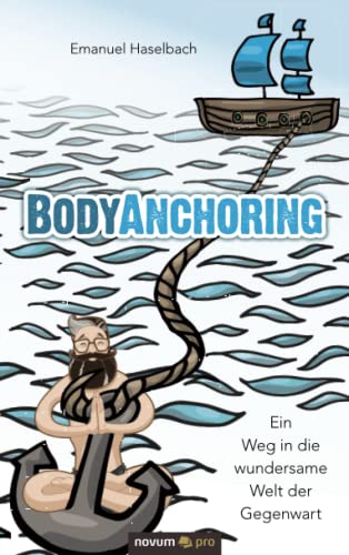 BodyAnchoring: Ein Weg in die wundersame Welt der Gegenwart