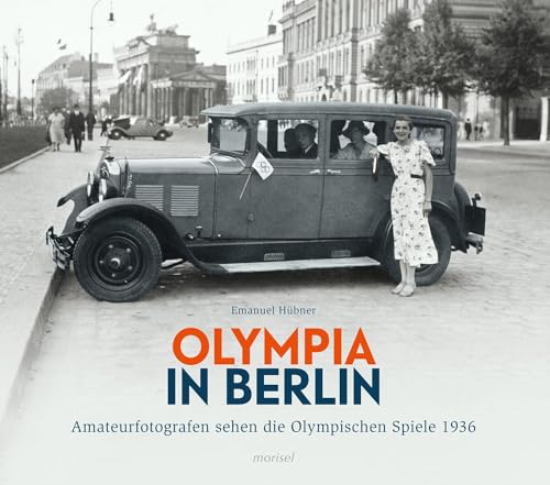 Olympia in Berlin: Amateurfotografen sehen die Olympischen Spiele 1936 von morisel Verlag GmbH