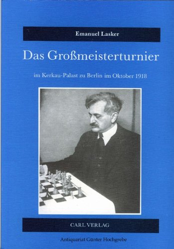 Das Großmeisterturnier im Kerkau-Palast zu Berlin im Oktober 1918 von Carl Verlag
