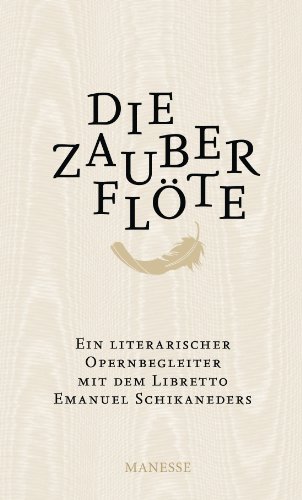 Die Zauberflöte: Ein literarischer Opernbegleiter. Mit dem Libretto Emanuel Schikaneders und verwandten Märchendichtungen von Manesse Verlag