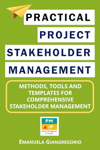 Practical Project Stakeholder Management: Methods, Tools and Templates for Comprehensive Stakeholder Management von Independently Published