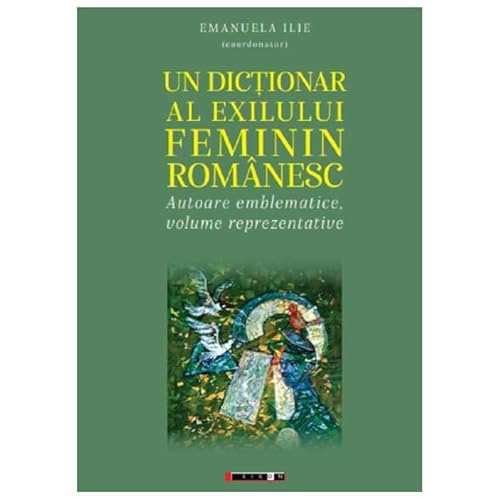 Un Dictionar Al Exilului Feminin Romanesc von Eikon