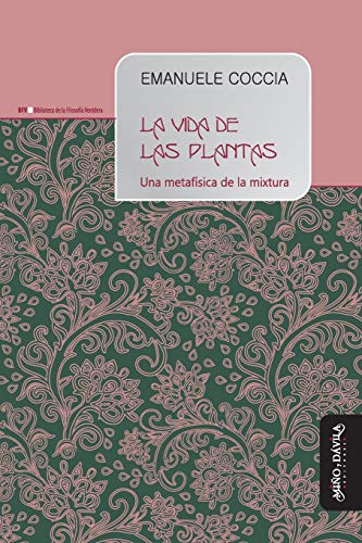 La vida de las plantas: Una metafísica de la mixtura (Biblioteca de la Filosofía Venidera, Band 7) von Mino y Davila Editores