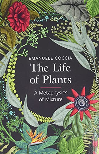 The Life of Plants: A Metaphysics of Mixture von Polity