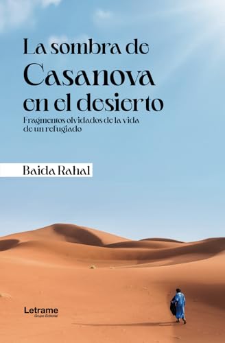 La sombra de Casanova en el desierto: Fragmentos olvidados de la vida de un refugiado (Memorias, Band 1) La sombra de Casanova en el desierto: Fragmentos olvidados de la vida de un refugiado (Memorias, Band 1) von letrame