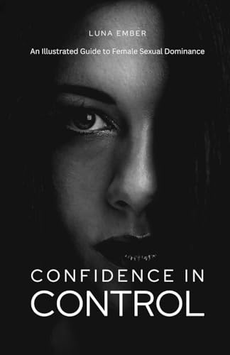 Confidence in Control: An Illustrated Guide to Female Sexual Dominance von ECONO Publishing Company