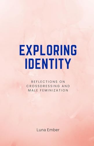 Exploring Identity: Reflections on Crossdressing and Male Feminization