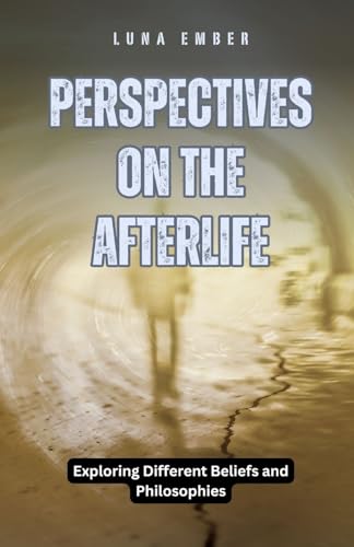 Perspectives on the Afterlife: Exploring Different Beliefs and Philosophies von Revival Waves of Glory Books & Publishing