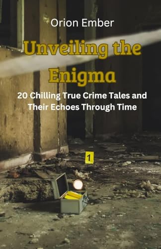Unveiling the Enigma: 20 Chilling True Crime Tales and Their Echoes Through Time von ArcanaVerse Books