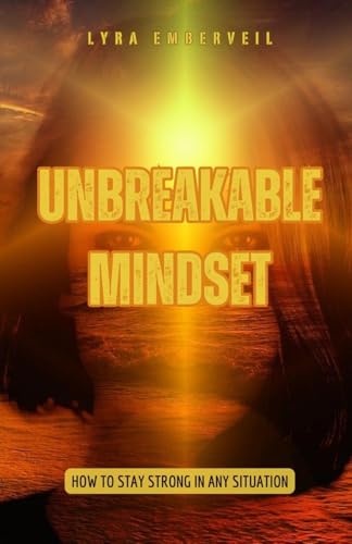 Unbreakable Mindset: How to Stay Strong in Any Situation von Pinnacle Insight Books