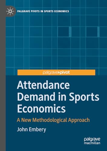 Attendance Demand in Sports Economics: A New Methodological Approach (Palgrave Pivots in Sports Economics) von Palgrave Macmillan