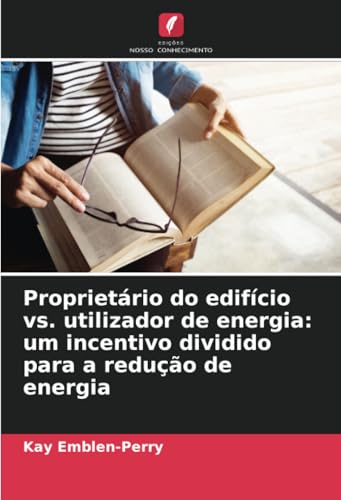 Proprietário do edifício vs. utilizador de energia: um incentivo dividido para a redução de energia von Edições Nosso Conhecimento