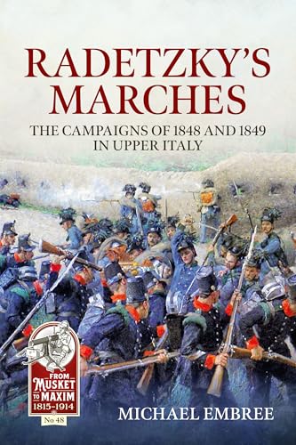 Radetzky's Marches: The Campaigns of 1848 and 1849 in Upper Italy (From Musket to Maxim, Band 48) von Helion & Company