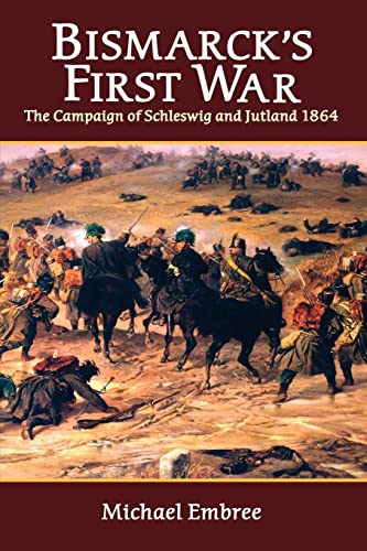 Bismarck's First War: The Campaign of Schleswig & Jutland 1864