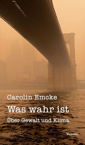 Was wahr ist: Über Gewalt und Klima (Wuppertaler Poetikdozentur für faktuales Erzählen) von Wallstein Erfolgstitel - Belletristik und Sachbuch
