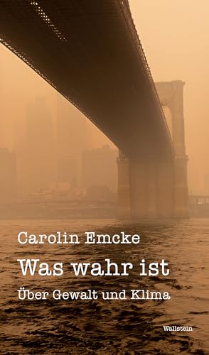 Was wahr ist: Über Gewalt und Klima (Wuppertaler Poetikdozentur für faktuales Erzählen)