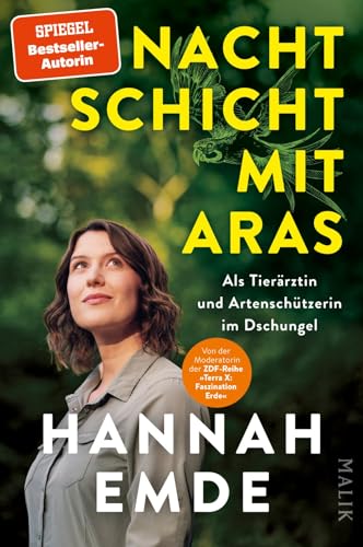 Nachtschicht mit Aras: Als Tierärztin und Artenschützerin im Dschungel | Von der Moderatorin von »Terra X« von Malik Verlag
