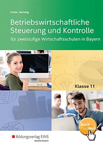 Betriebswirtschaftliche Steuerung und Kontrolle für zweistufige Wirtschaftsschulen in Bayern: Klasse 11 Schulbuch (Betriebswirtschaftliche Steuerung ... die zweistufige Wirtschaftsschule in Bayern)