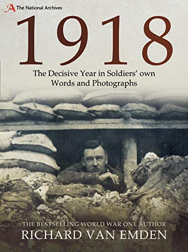 1918 - The Decisive Year in Soldiers' Own Words and Photographs (The National Archives) von Pen & Sword Military
