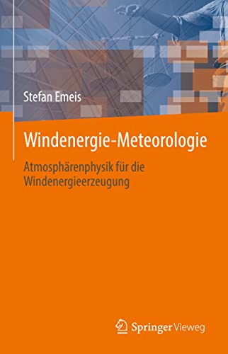 Windenergie Meteorologie: Atmosphärenphysik für die Windenergieerzeugung von Springer Vieweg