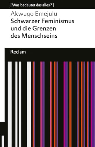 Schwarzer Feminismus und die Grenzen des Menschseins. [Was bedeutet das alles?]: Emejulu, Akwugo – Erläuterungen; Denkanstöße; Analyse – 14490 – Deutsche Erstausgabe (Reclams Universal-Bibliothek)
