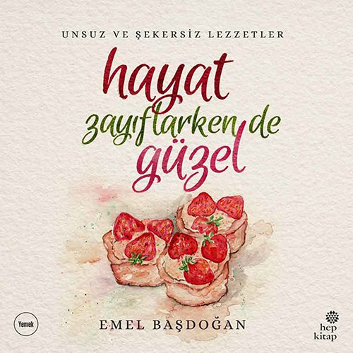 Hayat Zayiflarken de Güzel: Unsuz ve Sekersiz Lezzetler: Unsuz ve Şekersiz Lezzetler von Hep Kitap