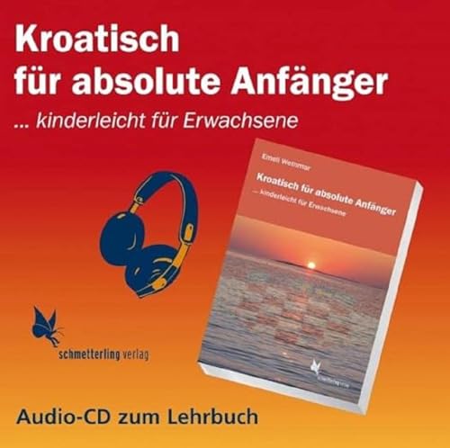 Kroatisch für absolute Anfänger (Audio CD): ... kinderleicht für Erwachsene