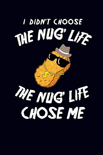 I Didn't Choose The Nug' Life The Nug Life Chose Me: Chicken Nugget Journal