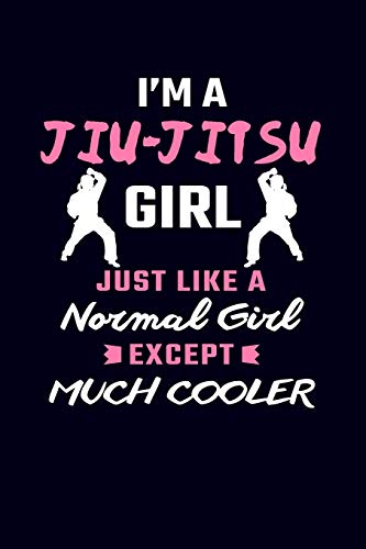 I'm A Jiu-Jitsu Girl Just Like A Normal Girl Except Much Cooler: Jiu Jitsu Journal Notebook
