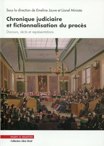 Chronique judiciaire et fictionnalisation du procès : discours, récits et représentations Chronique judiciaire et fictionnalisation du procès : discours, récits et représentations