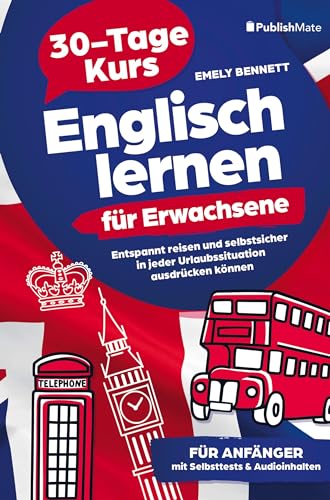 Englisch lernen für Erwachsene: 30-Tage-Kurs | Entspannt reisen und selbstsicher in jeder Urlaubssituation ausdrücken können: für Anfänger | mit Selbsttests & Audioinhalten von Publish Mate