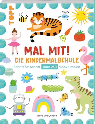 Mal mit! Die Kindermalschule: Schritt für Schritt über 250 Motive malen