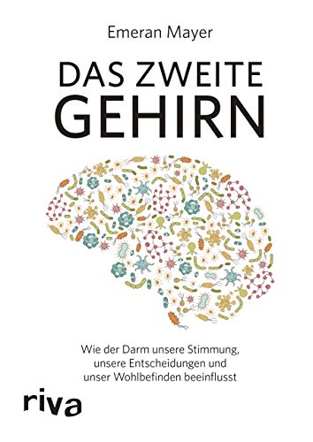 Das zweite Gehirn: Wie der Darm unsere Stimmung, unsere Entscheidungen und unser Wohlbefinden beeinflusst von RIVA