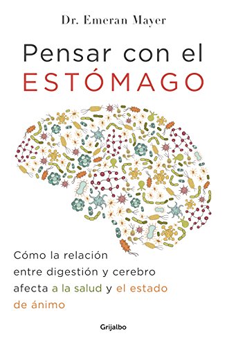 Pensar con el estomago: Como la relacion entre digestion y cerebro afecta nuestr a salud y estado de animo / The Mind-Gut Connection: How the Hidden ... de ánimo (Bienestar, salud y vida sana) von Grijalbo