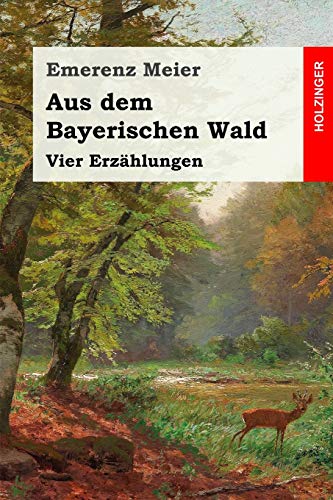 Aus dem Bayerischen Wald: Vier Erzählungen von Independently Published