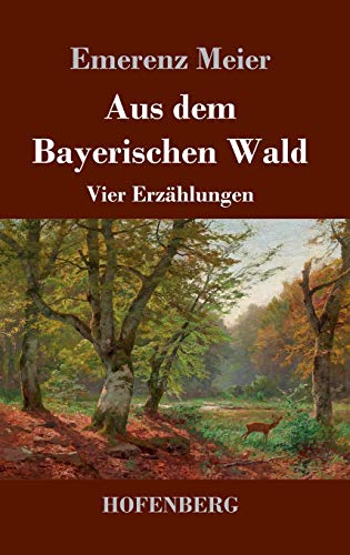 Aus dem Bayerischen Wald: Vier Erzählungen von Hofenberg