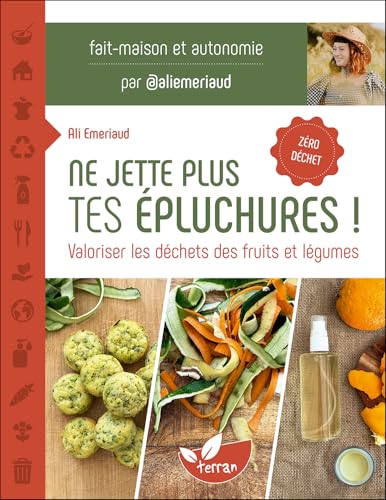 Ne jette plus tes épluchures ! Valoriser les déchets des fruits et légumes Ne jette plus tes épluchures ! Valoriser les déchets des fruits et légumes von DE TERRAN