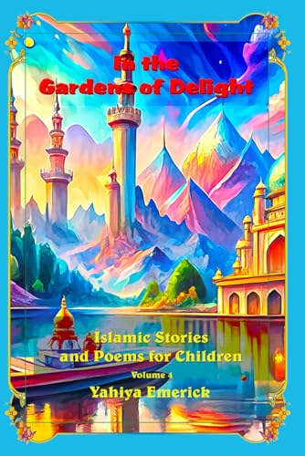 In the Gardens of Delight: Islamic Stories and Poems for Children Volume 4 von Independently published