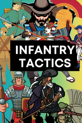 Infantry Tactics: From Antiquity to the Modern Era (Military Strategy and History)