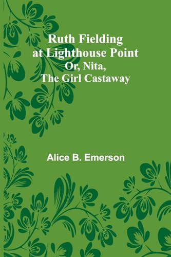 Ruth Fielding at Lighthouse Point; Or, Nita, the Girl Castaway von Alpha Edition