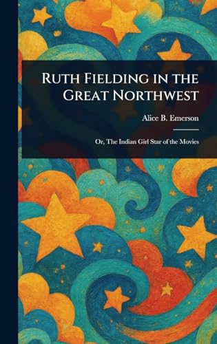 Ruth Fielding in the Great Northwest Ruth Fielding in the Great Northwest von Anson Street Press