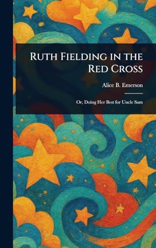 Ruth Fielding in the Red Cross Ruth Fielding in the Red Cross von Anson Street Press