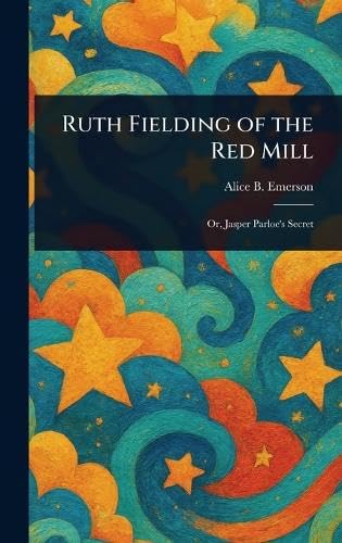 Ruth Fielding of the Red Mill Ruth Fielding of the Red Mill von Anson Street Press