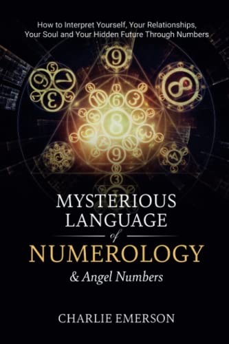 The Mysterious Language of Numerology & Angel Numbers: How to Interpret Yourself, Your Relationship, Your Soul, and Your Hidden Future Through Numbers von Brave Lion Publishing LLC